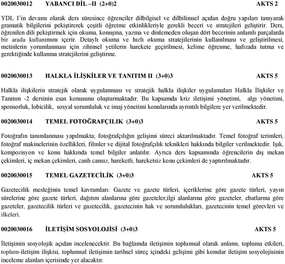 Ders, öğrenilen dili pekiģtirmek için okuma, konuģma, yazma ve dinlemeden oluģan dört becerinin anlamlı parçalarda bir arada kullanımını içerir.