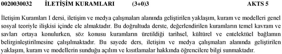 Bu doğrultuda derste, değerlendirilen kuramların temel kavram ve savları ortaya konulurken, söz konusu kuramların üretildiği tarihsel, kültürel