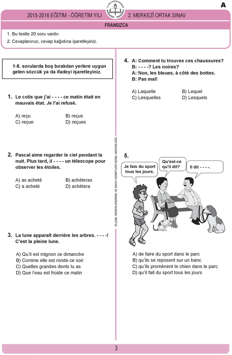 B: - - - -? Les noires? A: Non, les bleues, à côté des bottes. B: Pas mal! A) Laquelle B) Lequel C) Lesquelles D) Lesquels A) reçu B) reçus C) reçue D) reçues 2.