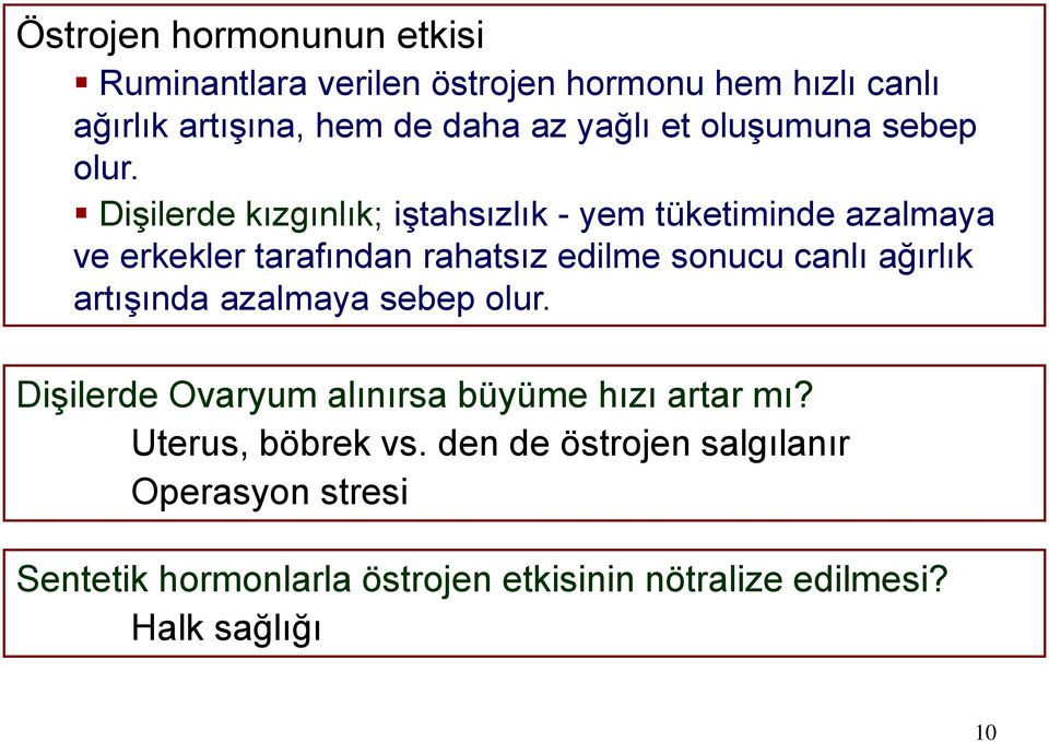 Dişilerde kızgınlık; iştahsızlık - yem tüketiminde azalmaya ve erkekler tarafından rahatsız edilme sonucu canlı ağırlık