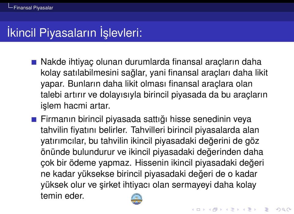 Firmanın birincil piyasada sattığı hisse senedinin veya tahvilin fiyatını belirler.