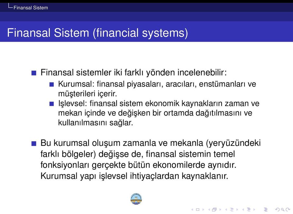 Işlevsel: finansal sistem ekonomik kaynakların zaman ve mekan içinde ve değişken bir ortamda dağıtılmasını ve kullanılmasını