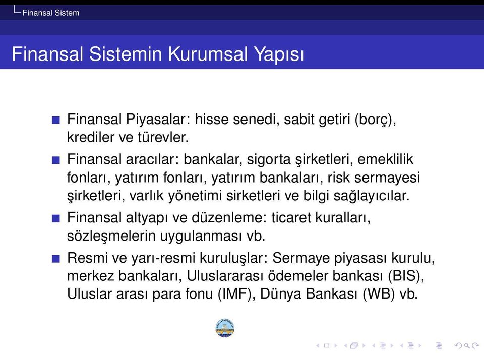 yönetimi sirketleri ve bilgi sağlayıcılar. Finansal altyapı ve düzenleme: ticaret kuralları, sözleşmelerin uygulanması vb.