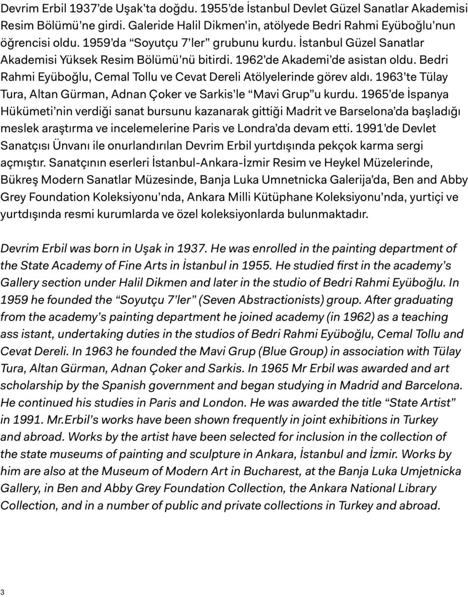Bedri Rahmi Eyüboğlu, Cemal Tollu ve Cevat Dereli Atölyelerinde görev aldı. 1963 te Tülay Tura, Altan Gürman, Adnan Çoker ve Sarkis le Mavi Grup u kurdu.