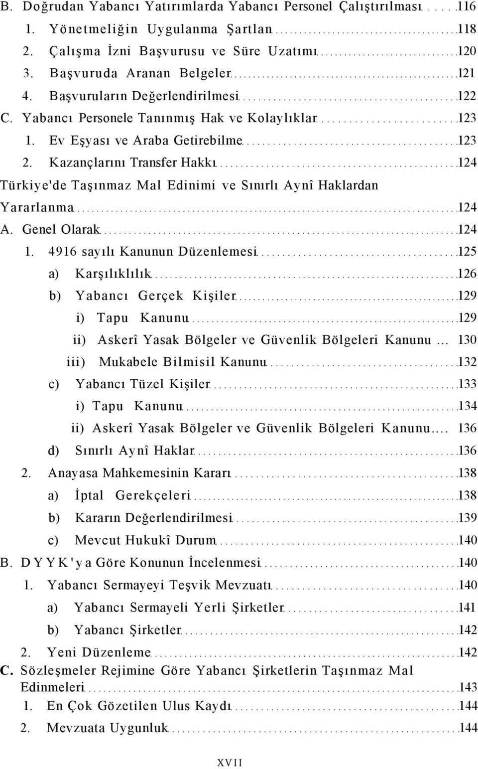 Kazançlarını Transfer Hakkı 124 Türkiye'de Taşınmaz Mal Edinimi ve Sınırlı Aynî Haklardan Yararlanma 124 A. Genel Olarak 124 1.
