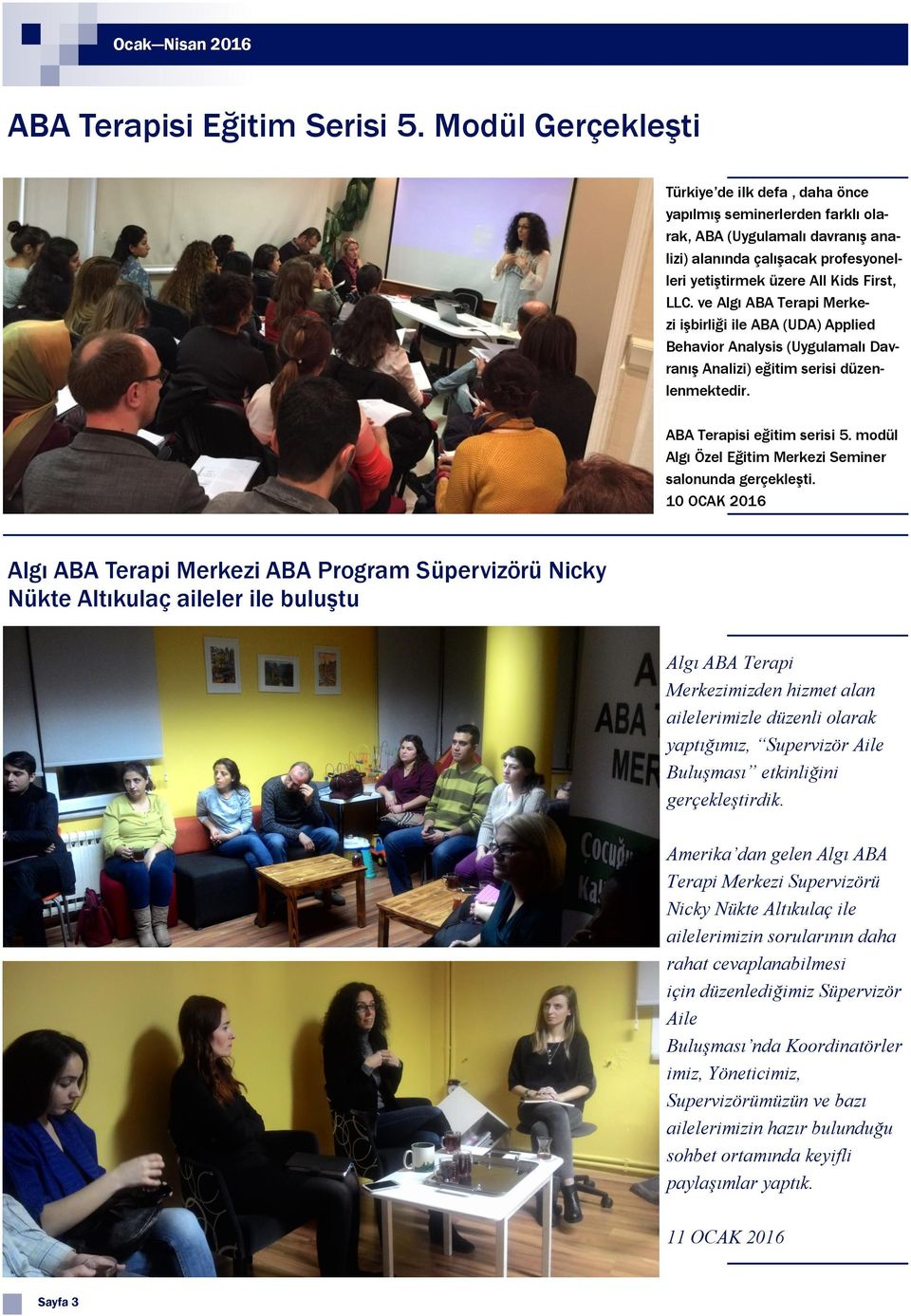 ve Algı ABA Terapi Merkezi işbirliği ile ABA (UDA) Applied Behavior Analysis (Uygulamalı Davranış Analizi) eğitim serisi düzenlenmektedir. ABA Terapisi eğitim serisi 5.