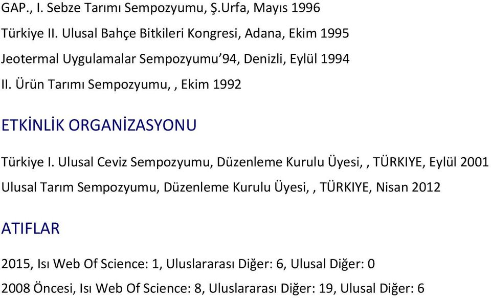Ürün Tarımı Sempozyumu,, Ekim 1992 ETKİNLİK ORGANİZASYONU Türkiye I.