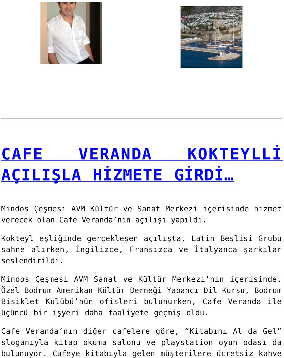 Mindos Çeşmesi AVM Sanat ve Kültür Merkezi nin içerisinde, Özel Bodrum Amerikan Kültür Derneği Yabancı Dil Kursu, Bodrum Bisiklet Kulübü nün ofisleri bulunurken, Cafe