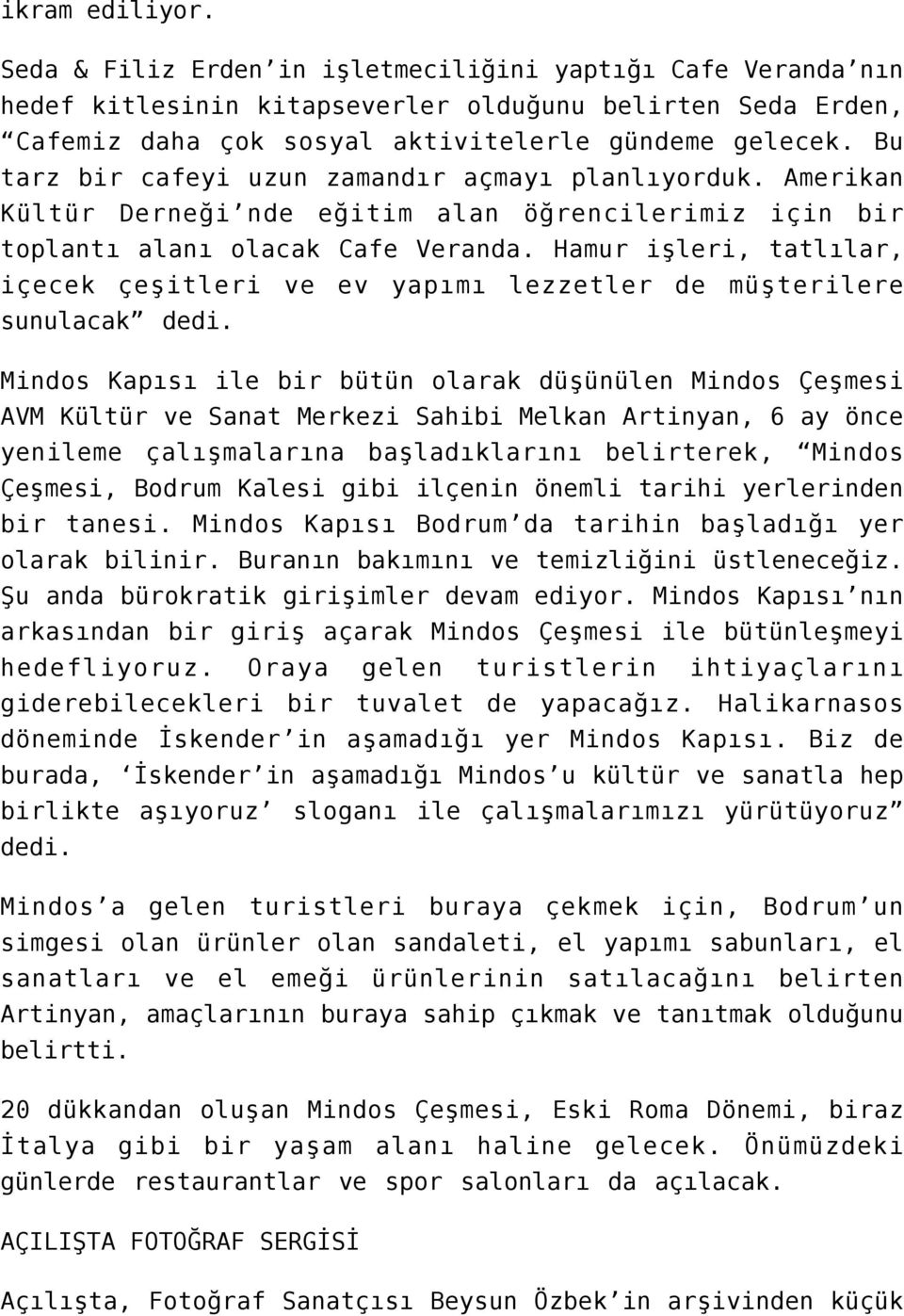 Hamur işleri, tatlılar, içecek çeşitleri ve ev yapımı lezzetler de müşterilere sunulacak dedi.