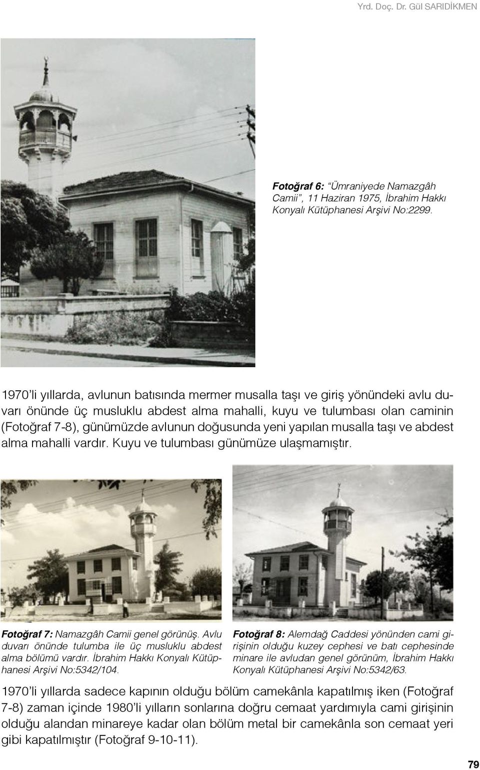 doğusunda yeni yapılan musalla taşı ve abdest alma mahalli vardır. Kuyu ve tulumbası günümüze ulaşmamıştır. Fotoğraf 7: Namazgâh Camii genel görünüş.