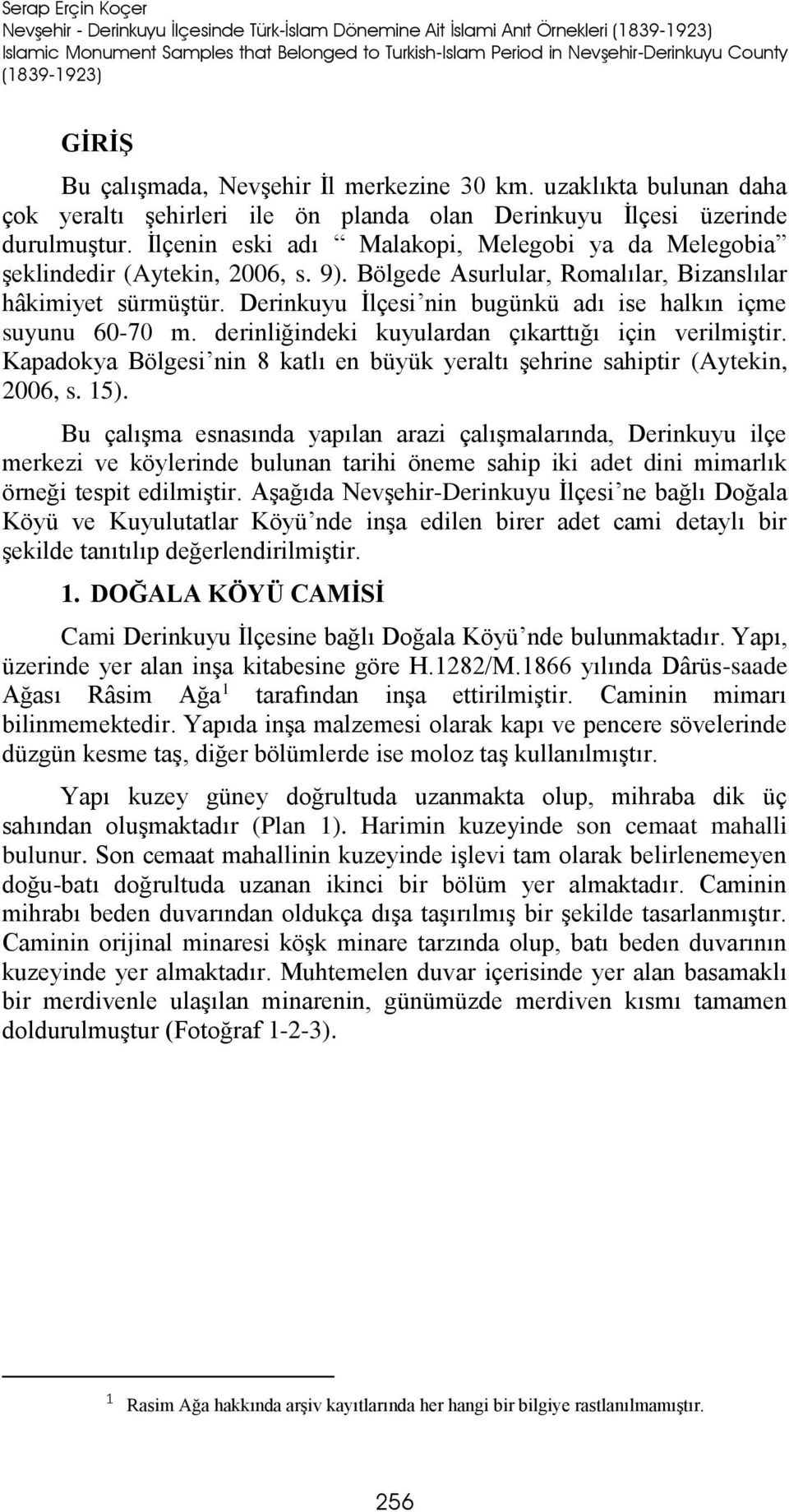 İlçenin eski adı Malakopi, Melegobi ya da Melegobia şeklindedir (Aytekin, 2006, s. 9). Bölgede Asurlular, Romalılar, Bizanslılar hâkimiyet sürmüştür.