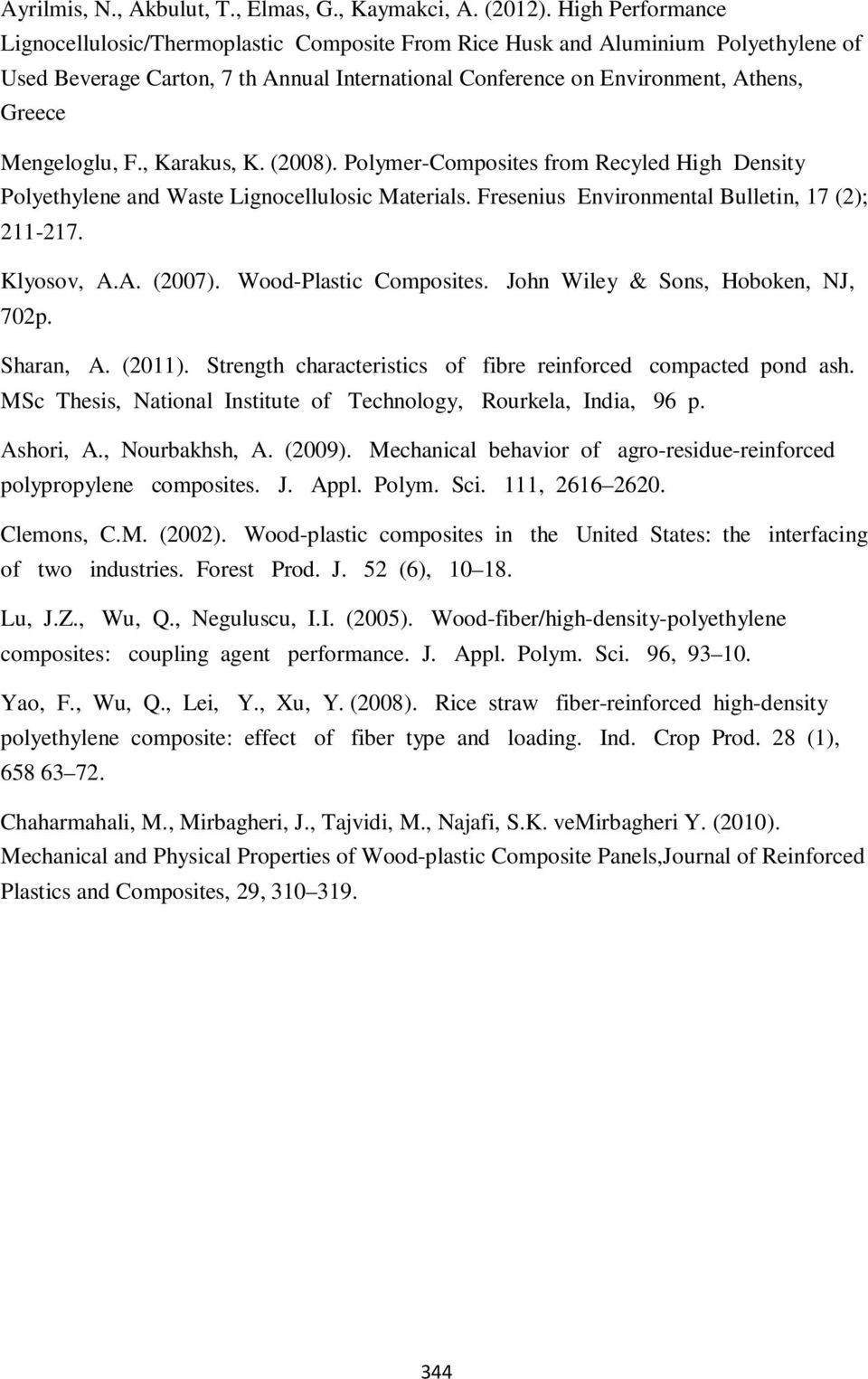Mengeloglu, F., Karakus, K. (2008). Polymer-Composites from Recyled High Density Polyethylene and Waste Lignocellulosic Materials. Fresenius Environmental Bulletin, 17 (2); 211-217. Klyosov, A.