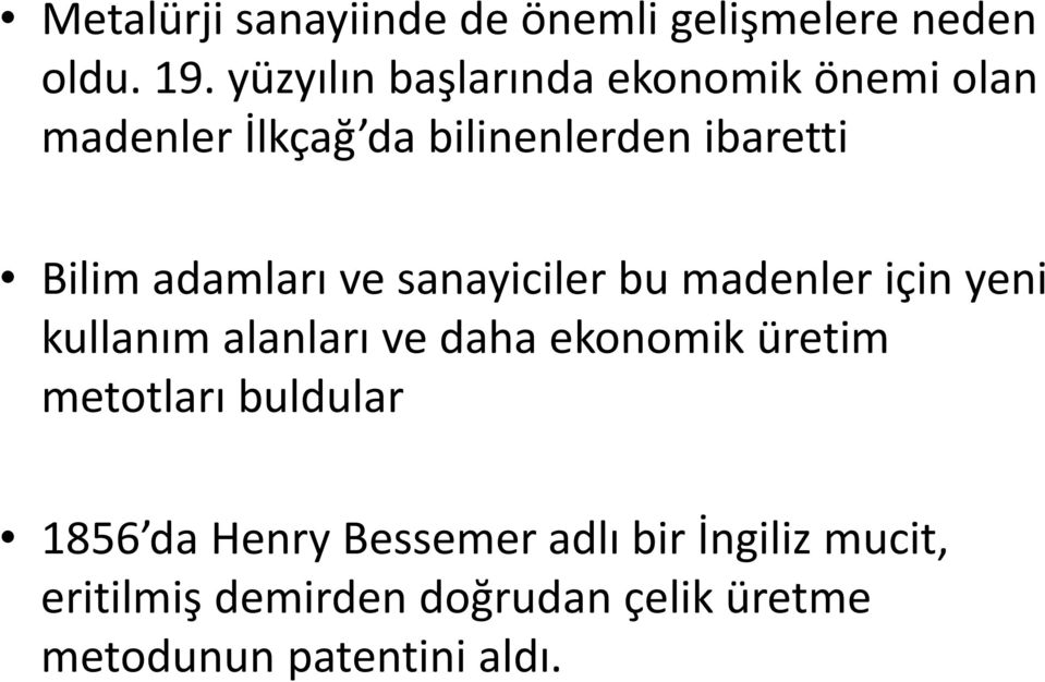 adamları ve sanayiciler bu madenler için yeni kullanım alanları ve daha ekonomik üretim