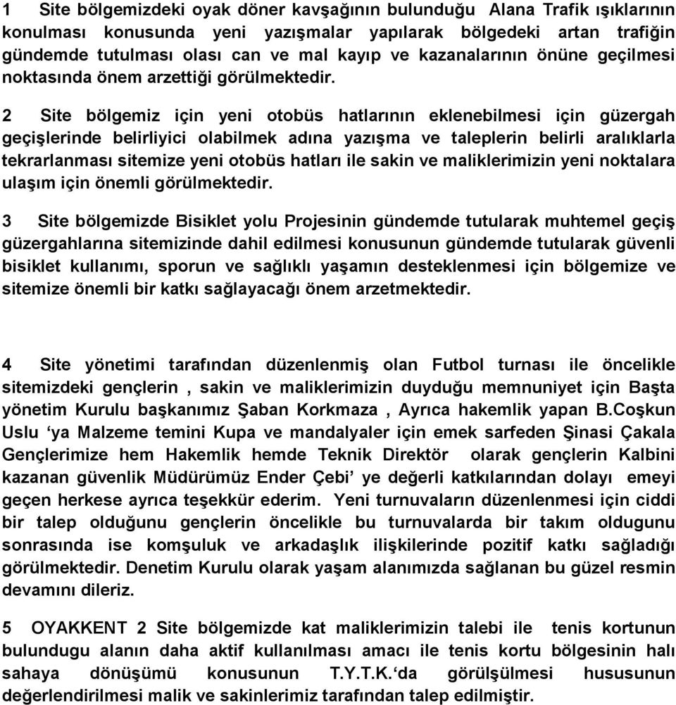 2 Site bölgemiz için yeni otobüs hatlarının eklenebilmesi için güzergah geçişlerinde belirliyici olabilmek adına yazışma ve taleplerin belirli aralıklarla tekrarlanması sitemize yeni otobüs hatları