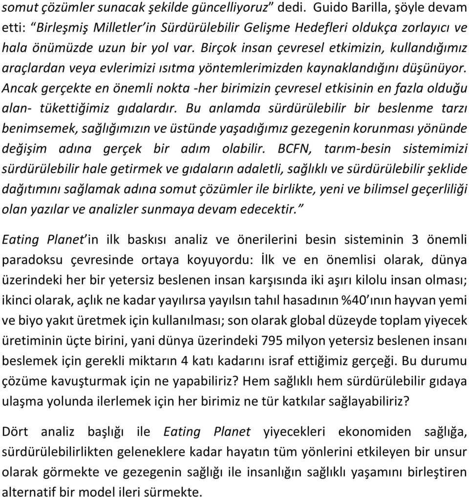 Ancak gerçekte en önemli nokta -her birimizin çevresel etkisinin en fazla olduğu alan- tükettiğimiz gıdalardır.