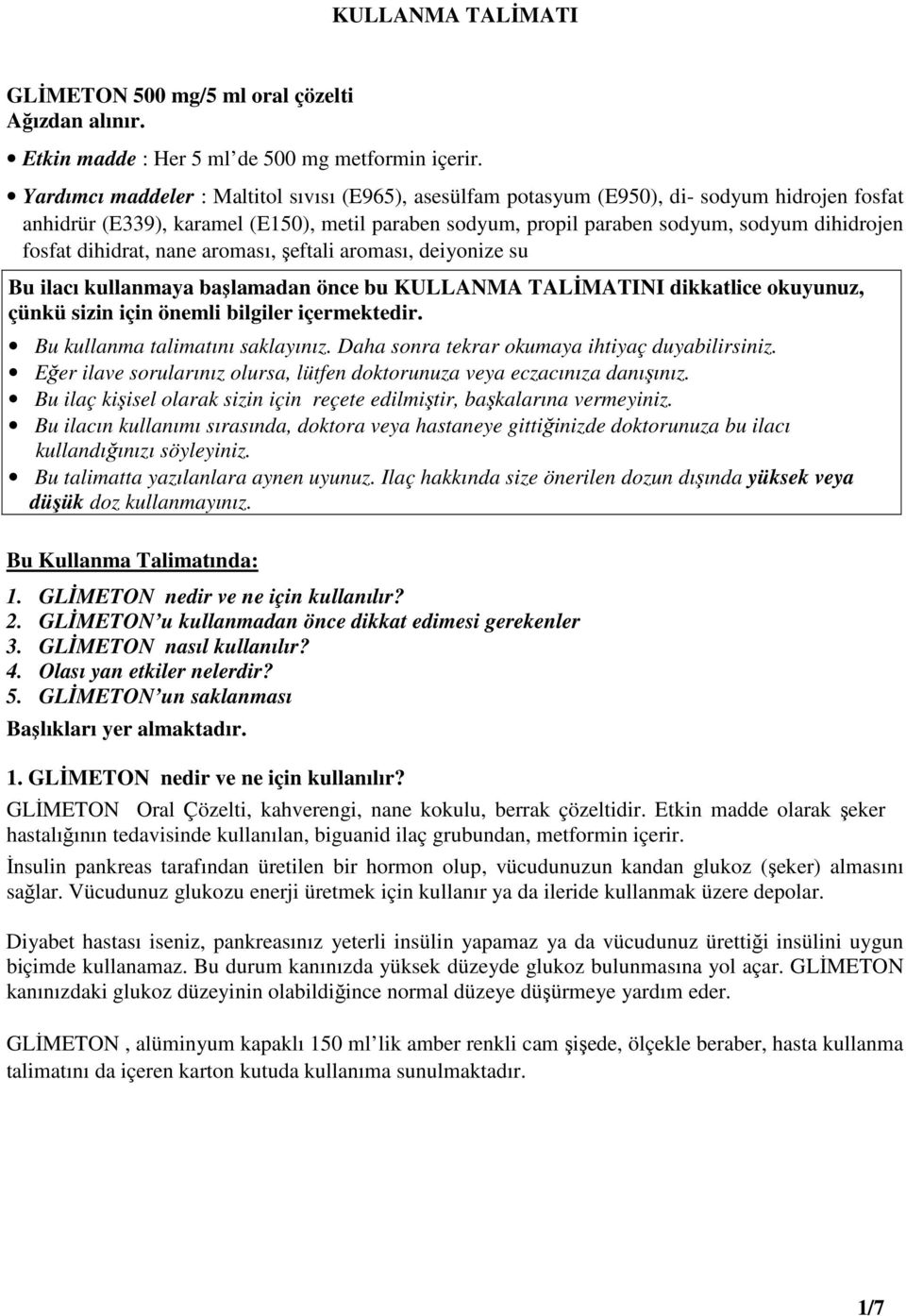 fosfat dihidrat, nane aroması, şeftali aroması, deiyonize su Bu ilacı kullanmaya başlamadan önce bu KULLANMA TALĐMATINI dikkatlice okuyunuz, çünkü sizin için önemli bilgiler içermektedir.