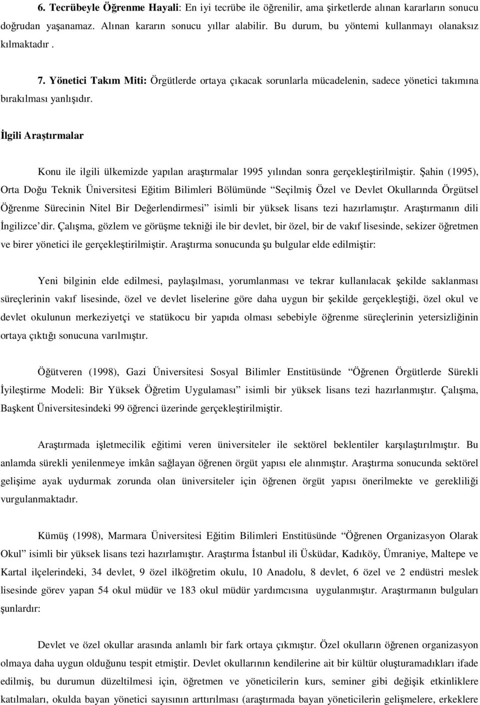 lgili Aratırmalar Konu ile ilgili ülkemizde yapılan aratırmalar 1995 yılından sonra gerçekletirilmitir.