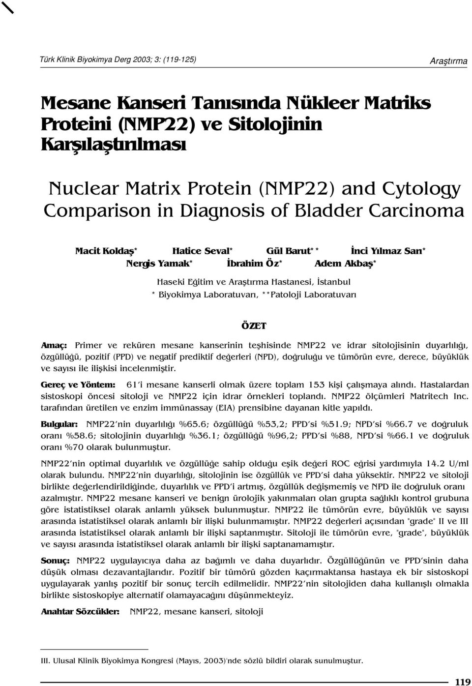 Laboratuvar, **Patoloji Laboratuvar ÖZET Amaç: Primer ve reküren mesane kanserinin teflhisinde NMP22 ve idrar sitolojisinin duyarl l, özgüllü ü, pozitif (PPD) ve negatif prediktif de erleri (NPD), do