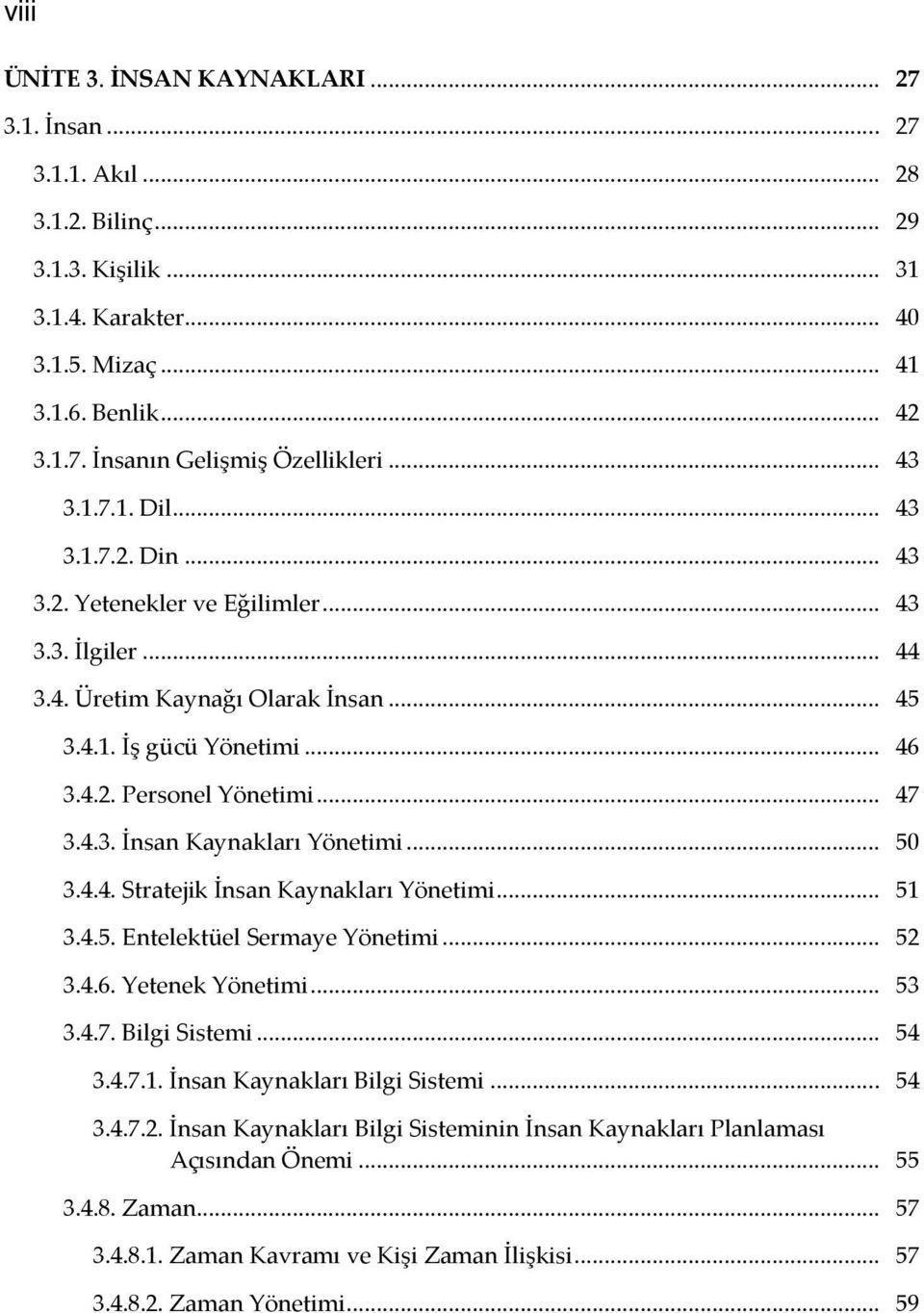 4.3. İnsan Kaynakları Yönetimi... 50 3.4.4. Stratejik İnsan Kaynakları Yönetimi... 51 3.4.5. Entelektüel Sermaye Yönetimi... 52 3.4.6. Yetenek Yönetimi... 53 3.4.7. Bilgi Sistemi... 54 3.4.7.1. İnsan Kaynakları Bilgi Sistemi.