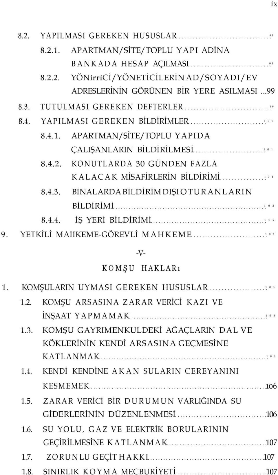 KONUTLARDA 30 GÜNDEN FAZLA KALACAK MİSAFİRLERİN BİLDİRİMİ 1 0 1 8.4.3. BİNALARDA BİLDİRİM DIŞI OTURANLARIN BİLDİRİMİ 1 0 2 8.4.4. İŞ YERİ BİLDİRİMİ 1 0 2 9.