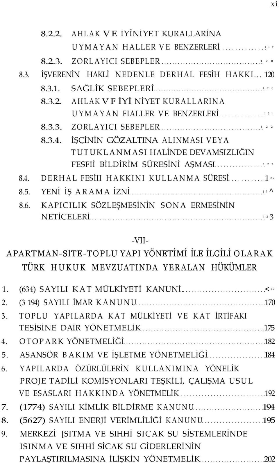 YENİ İŞ ARAMA İZNİ 2^ J 8.6. KAPICILIK SÖZLEŞMESİNİN SONA ERMESİNİN NETİCELERİ 3 1 2 -VII- APARTMAN-SlTE-TOPLU YAPI YÖNETİMİ İLE İLGİLİ OLARAK TÜRK HUKUK MEVZUATINDA YERALAN HÜKÜMLER 1.