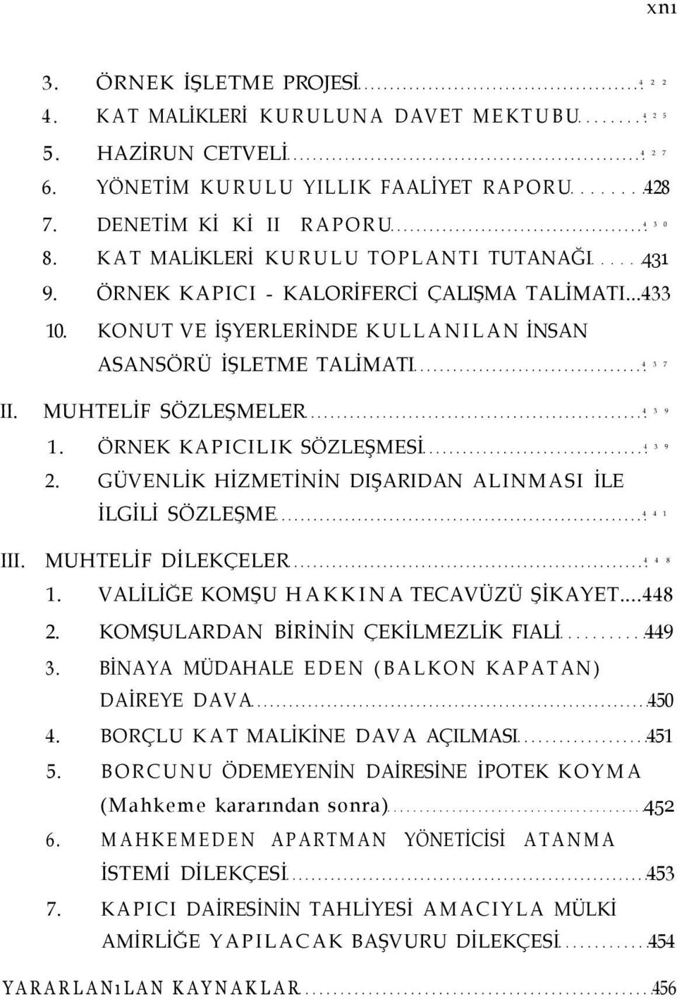 MUHTELİF SÖZLEŞMELER 4 3 9 1. ÖRNEK KAPICILIK SÖZLEŞMESİ 4 3 9 2. GÜVENLİK HİZMETİNİN DIŞARIDAN ALINMASI İLE İLGİLİ SÖZLEŞME 4 4 1 III. MUHTELİF DİLEKÇELER 4 4 8 1.