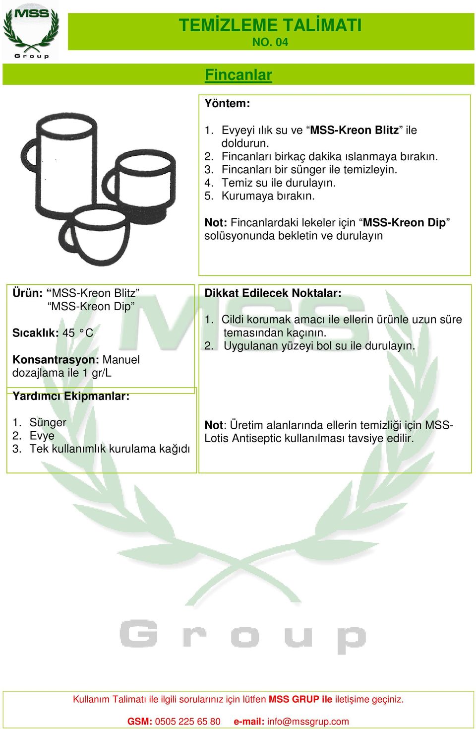 Not: Fincanlardaki lekeler için MSS-Kreon Dip solüsyonunda bekletin ve durulayın Ürün: MSS-Kreon Blitz MSS-Kreon Dip Sıcaklık: 45 C