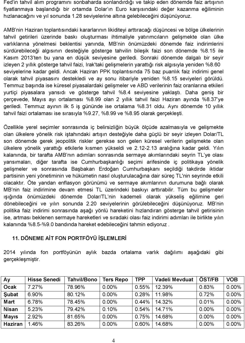 AMB nin Haziran toplantısındaki kararlarının likiditeyi arttıracağı düşüncesi ve bölge ülkelerinin tahvil getirileri üzerinde baskı oluşturması ihtimaliyle yatırımcıların gelişmekte olan ülke