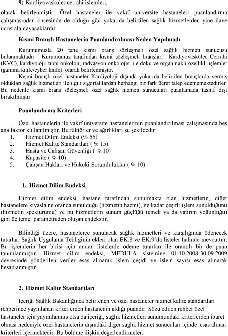 Kısmi Branşlı Hastanelerin Puanlandırılması Neden Yapılmadı Kurumumuzla 20 tane kısmi branş sözleşmeli özel sağlık hizmeti sunucusu bulunmaktadır.