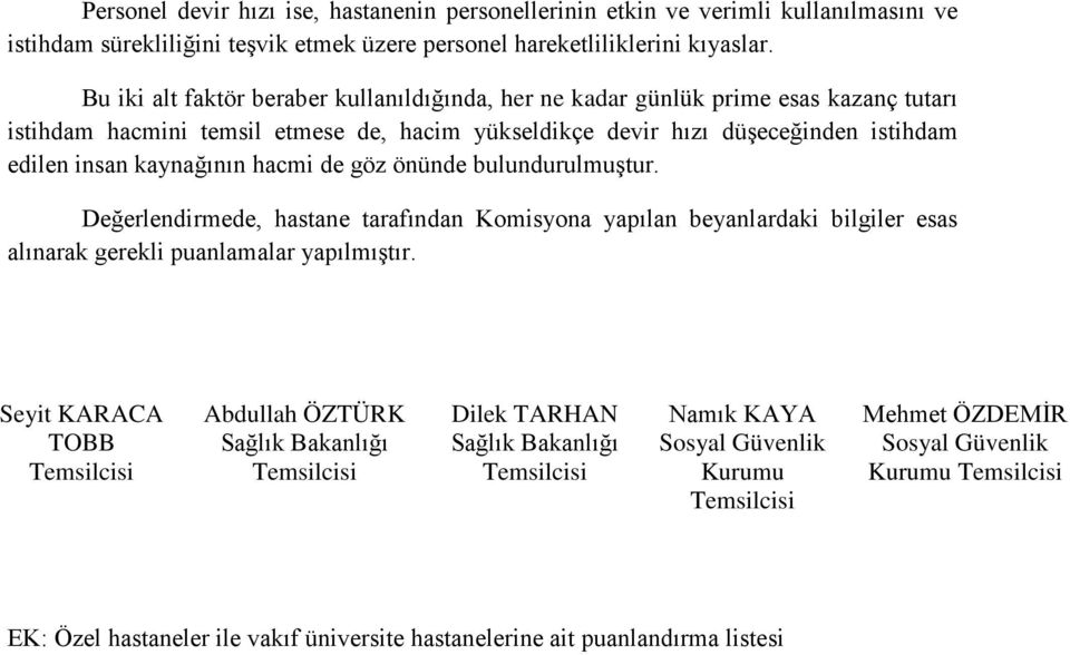 kaynağının hacmi de göz önünde bulundurulmuştur. Değerlendirmede, hastane tarafından Komisyona yapılan beyanlardaki bilgiler esas alınarak gerekli puanlamalar yapılmıştır.