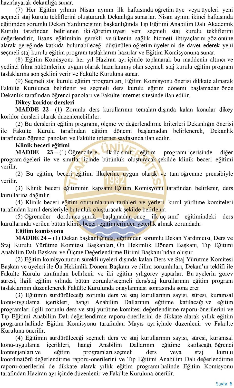 tekliflerini değerlendirir, lisans eğitiminin gerekli ve ülkenin sağlık hizmeti ihtiyaçlarını göz önüne alarak gereğinde katkıda bulunabileceği düşünülen öğretim üyelerini de davet ederek yeni