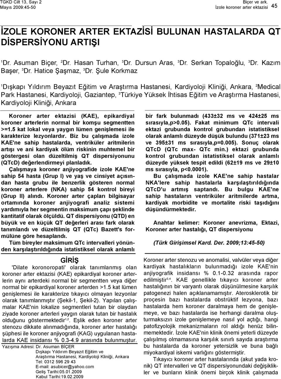 Şule Korkmaz 1 Dışkapı Yıldırım Beyazıt Eğitim ve Araştırma Hastanesi, Kardiyoloji Kliniği, Ankara, 2 Medical Park Hastanesi, Kardiyoloji, Gaziantep, 3 Türkiye Yüksek İhtisas Eğitim ve Araştırma