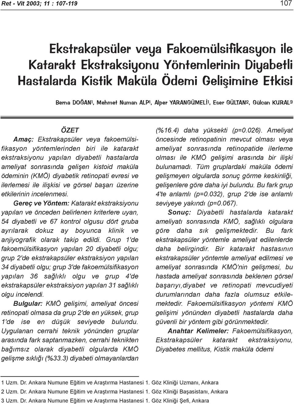 sonrasýnda geliþen kistoid maküla ödeminin (KMÖ) diyabetik retinopati evresi ve ilerlemesi ile iliþkisi ve görsel baþarý üzerine etkilerinin incelenmesi.