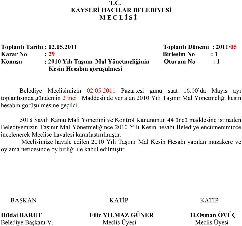 5018 Sayılı Kamu Mali Yönetimi ve Kontrol Kanununun 44 üncü maddesine istinaden Belediyemizin Taşınır Mal Yönetmeliğince 2010 Yılı Kesin hesabı