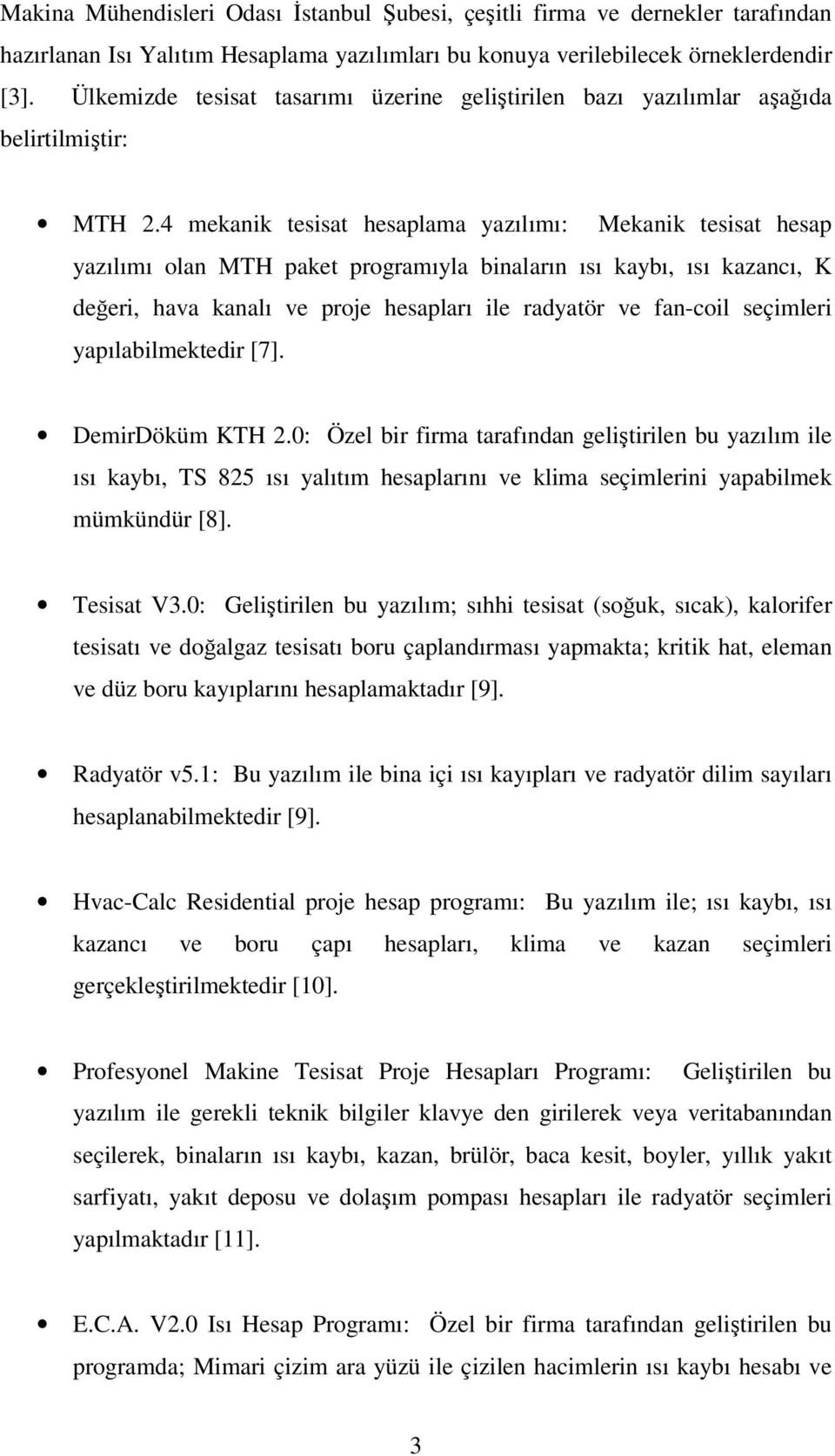 4 mekanik tesisat hesaplama yazılımı: Mekanik tesisat hesap yazılımı olan MTH paket programıyla binaların ısı kaybı, ısı kazancı, K değeri, hava kanalı ve proje hesapları ile radyatör ve fan-coil