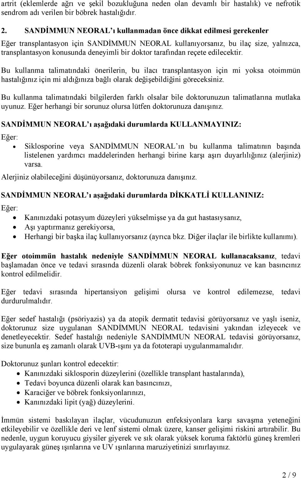 tarafından reçete edilecektir. Bu kullanma talimatındaki önerilerin, bu ilacı transplantasyon için mi yoksa otoimmün hastalığınız için mi aldığınıza bağlı olarak değişebildiğini göreceksiniz.