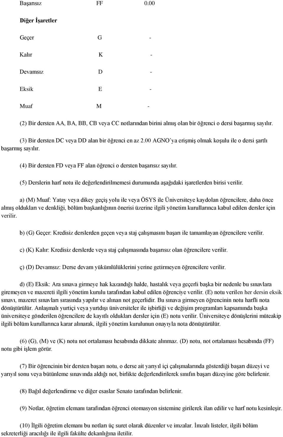 (5) Derslerin harf notu ile değerlendirilmemesi durumunda aşağıdaki işaretlerden birisi verilir.