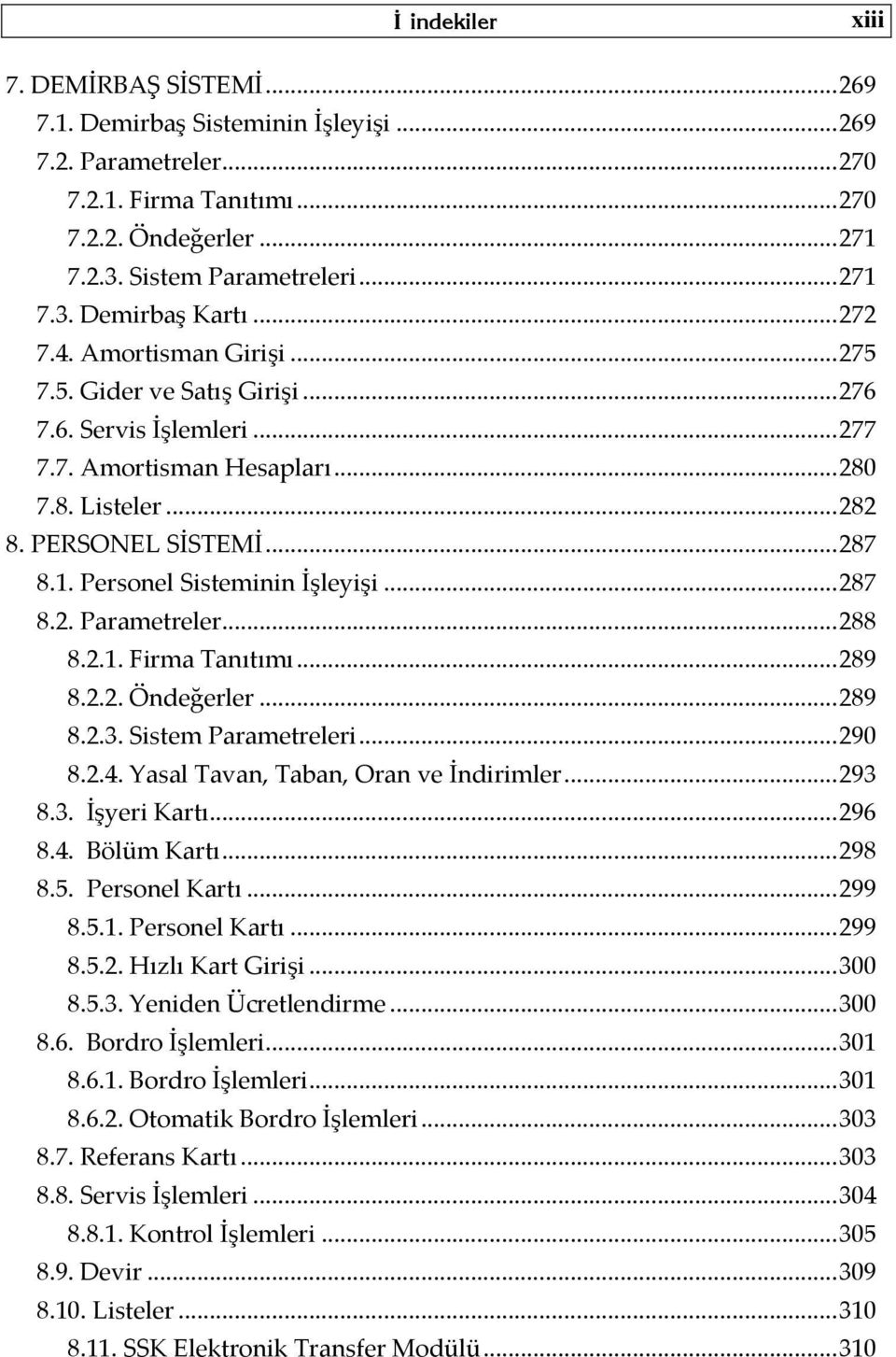 Personel Sisteminin İşleyişi... 287 8.2. Parametreler... 288 8.2.1. Firma Tanıtımı... 289 8.2.2. Öndeğerler... 289 8.2.3. Sistem Parametreleri... 290 8.2.4. Yasal Tavan, Taban, Oran ve İndirimler.