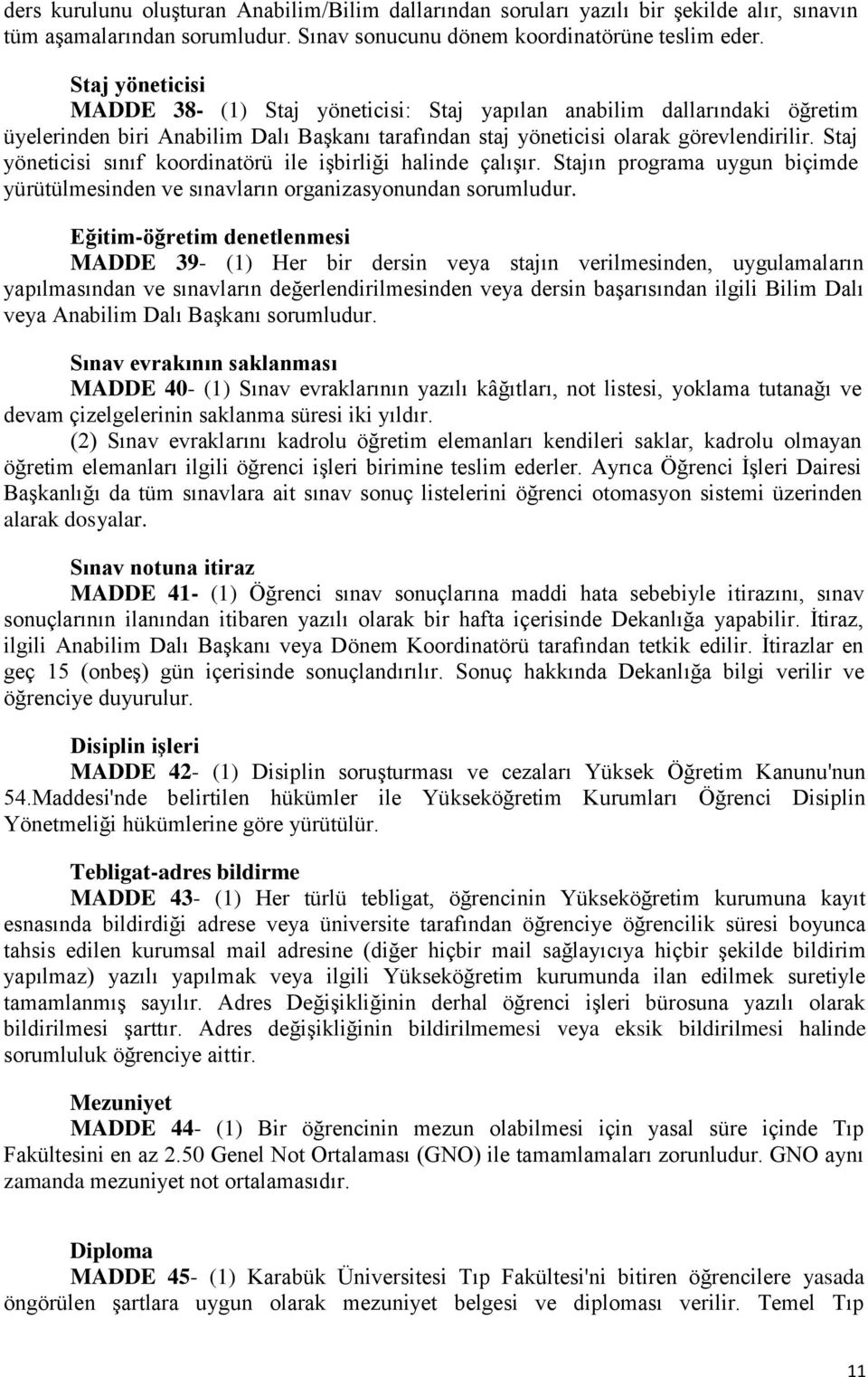 Staj yöneticisi sınıf koordinatörü ile işbirliği halinde çalışır. Stajın programa uygun biçimde yürütülmesinden ve sınavların organizasyonundan sorumludur.