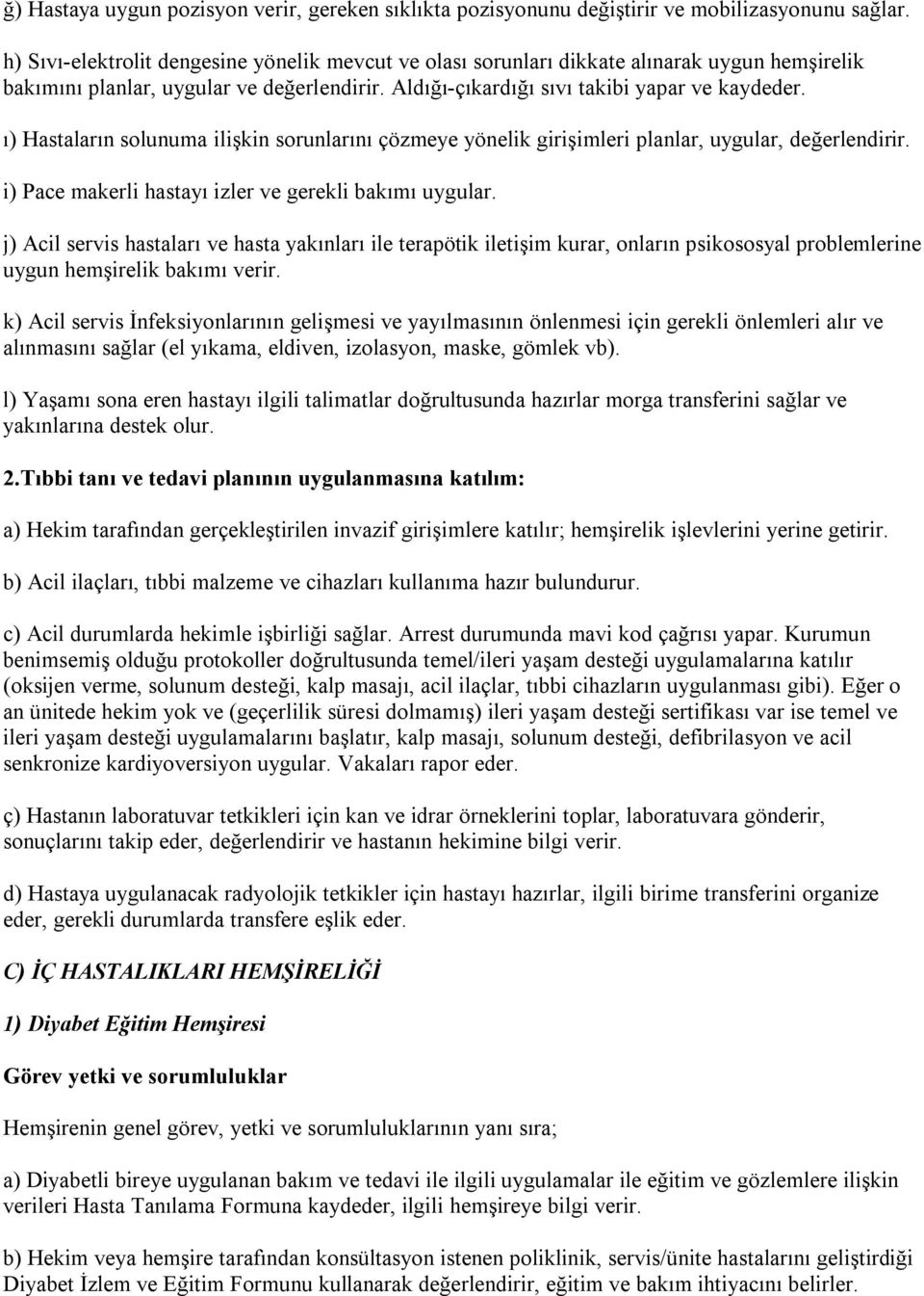 ı) Hastaların solunuma ilişkin sorunlarını çözmeye yönelik girişimleri planlar, uygular, değerlendirir. i) Pace makerli hastayı izler ve gerekli bakımı uygular.