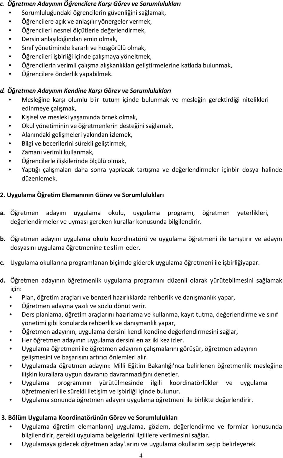 geliştirmelerine katkıda bulunmak, Öğrencilere önderlik yapabilmek. d.