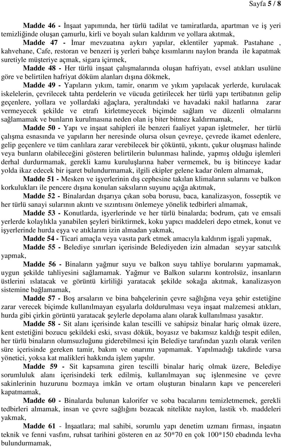 Pastahane, kahvehane, Cafe, restoran ve benzeri iş yerleri bahçe kısımlarını naylon branda ile kapatmak suretiyle müşteriye açmak, sigara içirmek, Madde 48 - Her türlü inşaat çalışmalarında oluşan