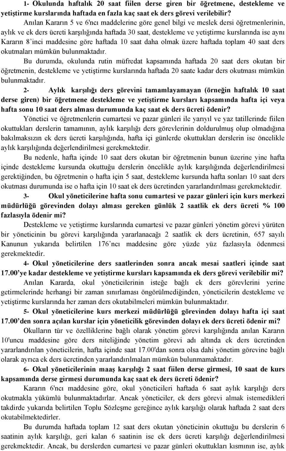 inci maddesine göre haftada 10 saat daha olmak üzere haftada toplam 40 saat ders okutmaları mümkün bulunmaktadır.