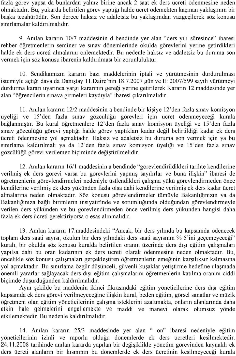 9. Anılan kararın 10/7 maddesinin d bendinde yer alan ders yılı süresince ibaresi rehber öğretmenlerin seminer ve sınav dönemlerinde okulda görevlerini yerine getirdikleri halde ek ders ücreti