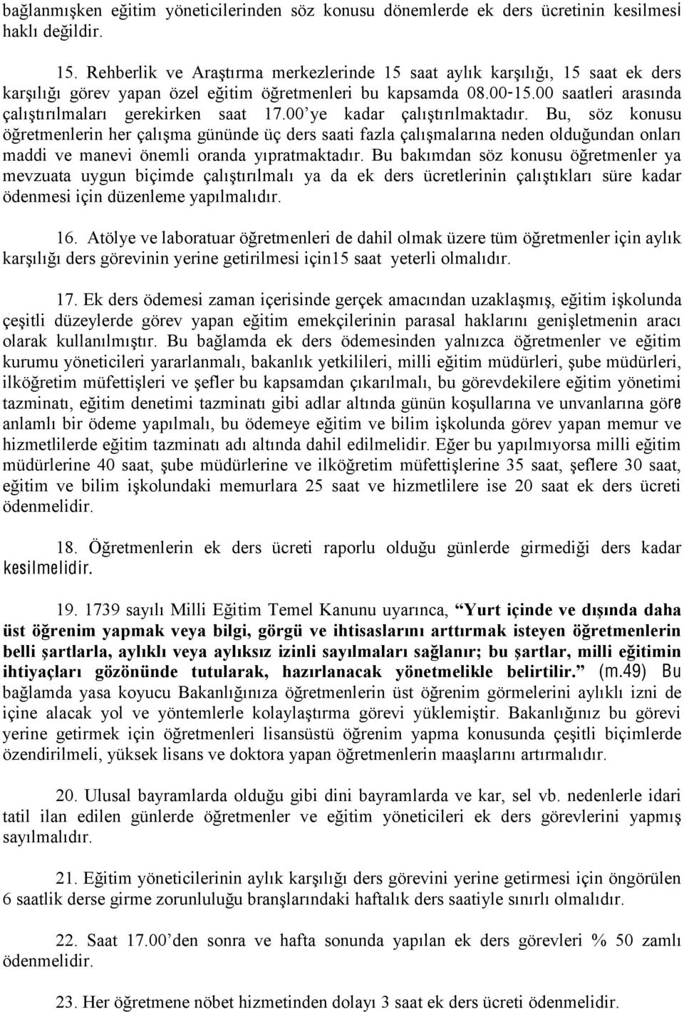 00 saatleri arasında çalıştırılmaları gerekirken saat 17.00 ye kadar çalıştırılmaktadır.