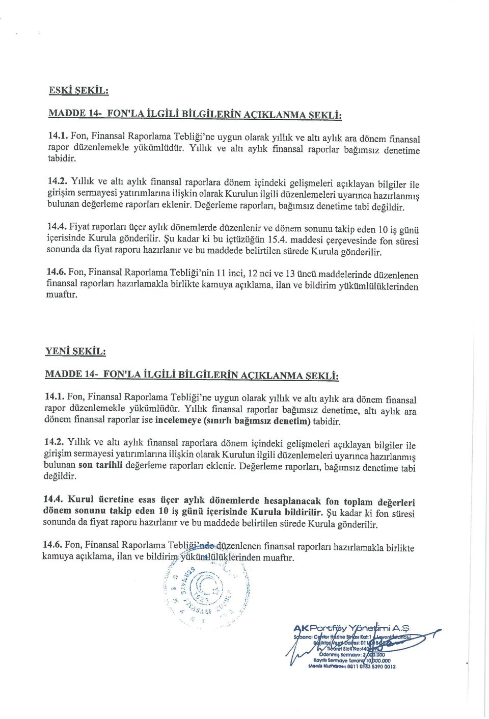 Yıllık ve altı aylık finansal raporlara dönem içindeki gelişmeleri açıklayan bilgiler ile girişim sermayesi yatırımlarına ilişkin olarak Kurulun ilgili düzenlemeleri uyarınca hazırlanmış bulunan