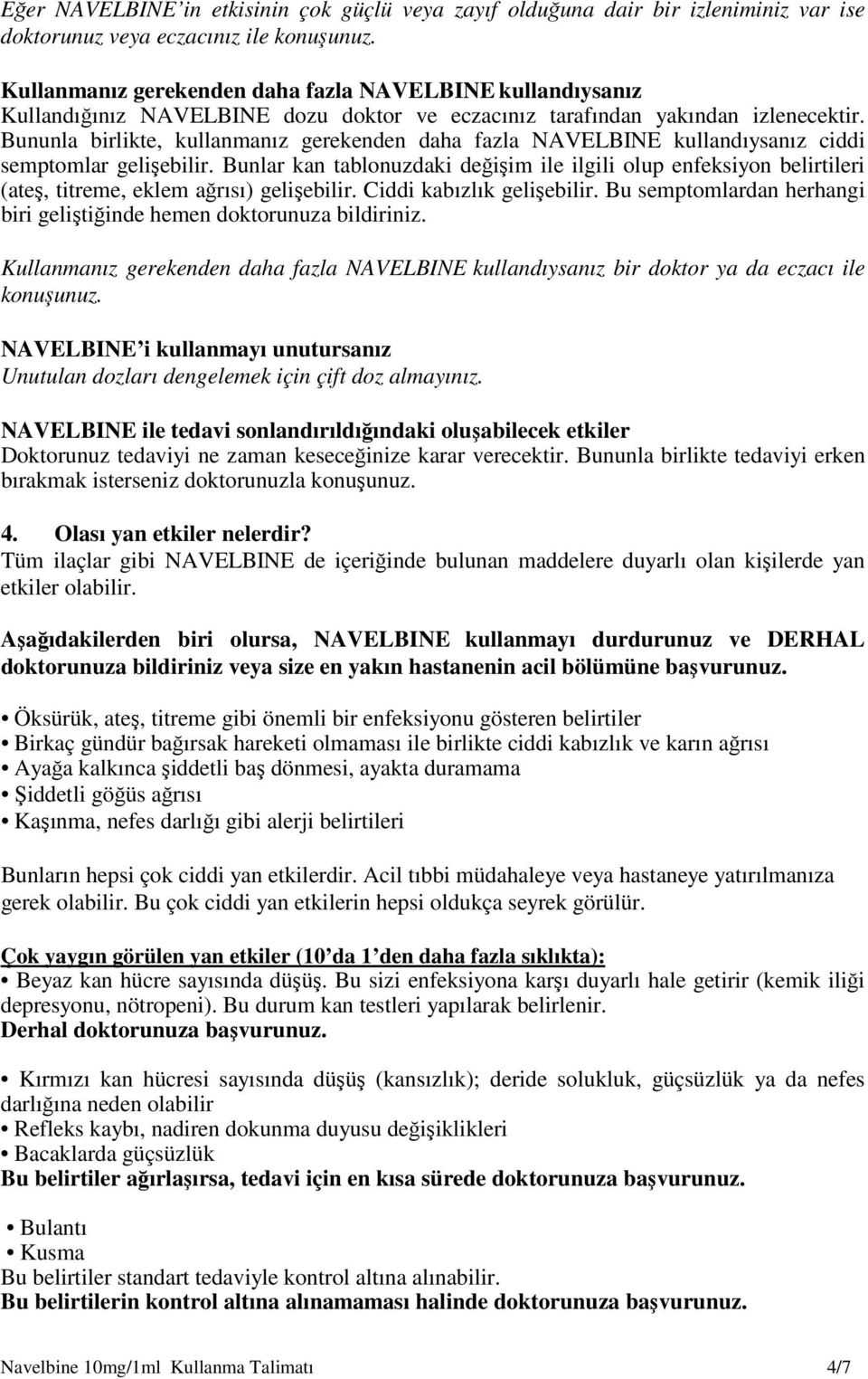 Bununla birlikte, kullanmanız gerekenden daha fazla NAVELBINE kullandıysanız ciddi semptomlar gelişebilir.