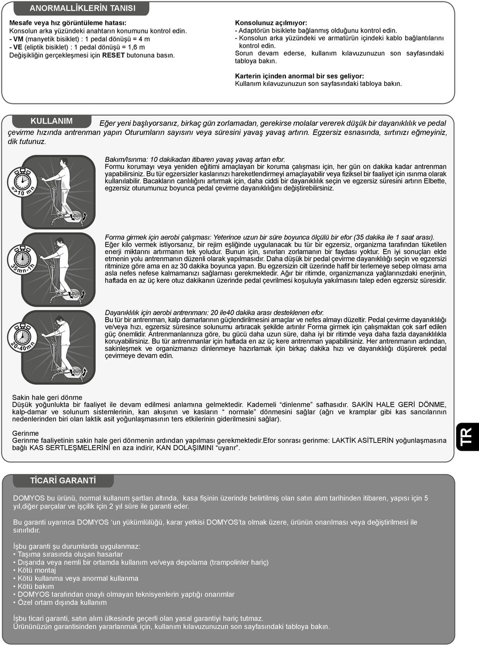 Konsolunuz açılmıyor: - Adaptörün bisiklete bağlanmış olduğunu kontrol edin. - Konsolun arka yüzündeki ve armatürün içindeki kablo bağlantılarını kontrol edin.