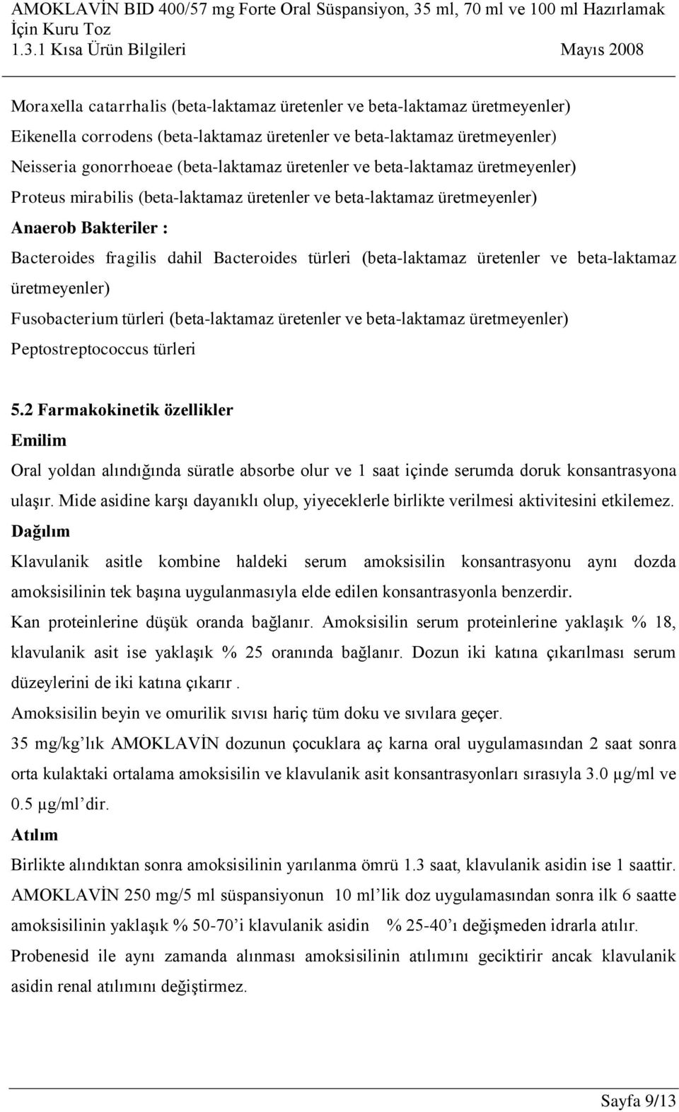 üretenler ve beta-laktamaz üretmeyenler) Fusobacterium türleri (beta-laktamaz üretenler ve beta-laktamaz üretmeyenler) Peptostreptococcus türleri 5.