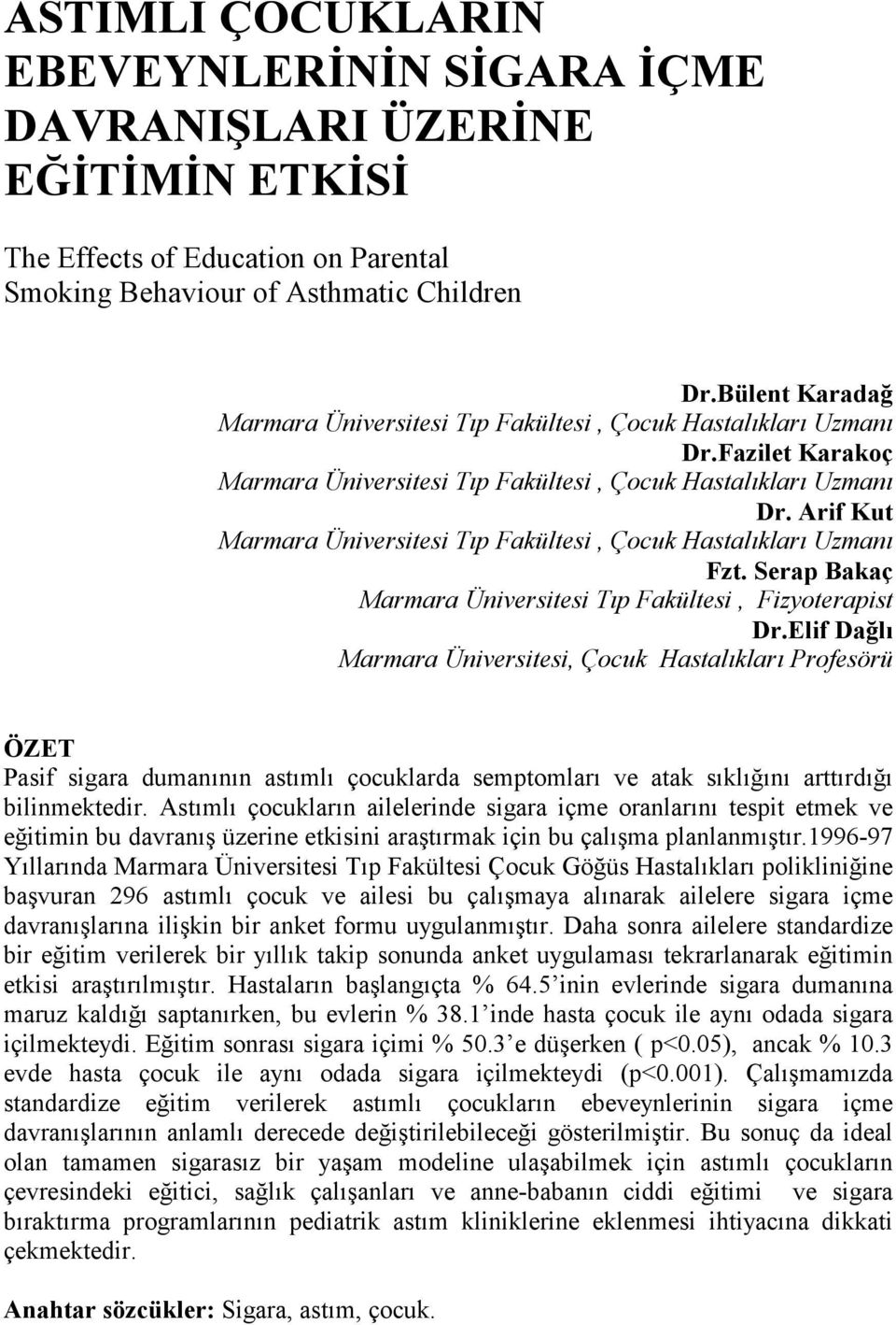 Arif Kut Marmara Üniversitesi Tıp Fakültesi, Çocuk Hastalıkları Uzmanı Fzt. Serap Bakaç Marmara Üniversitesi Tıp Fakültesi, Fizyoterapist Dr.